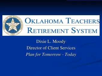 Dixie L. Moody  Director of Client Services  Plan for Tomorrow - Today  Outline  System Overview