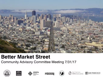 Better Market Street  Community Advisory Committee Meeting 7/31/17  Market Street today is the
