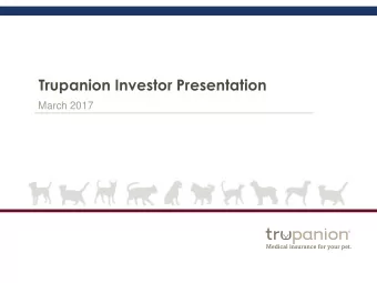 Trupanion Investor Presentation  March 2017  Legal Disclaimers  This presentation contains
