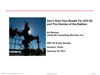 Dont Hold Your Breath For $70 Oil  and The Demise of the Bakken  Art Berman  Labyrinth