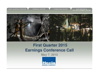 First Quarter 2015  Earnings Conference Call  May 7, 2015  H E C L A  M I N I N G  C O M P A N Y