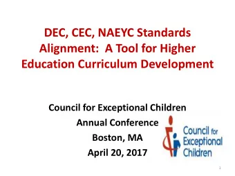 DEC, CEC, NAEYC Standards  Alignment:  A Tool for Higher  Education Curriculum Development  Council