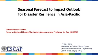 Seasonal Forecast to Impact Outlook  for Disaster Resilience in Asia-Pacific  Sixteenth Session of