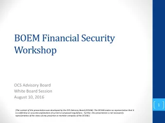 BOEM Financial Security  Workshop  OCS Advisory Board  White Board Session  August 10, 2016  1