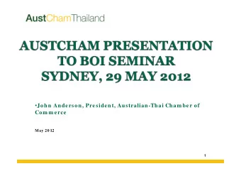 John Anderson, President, Australian-Thai Cham ber of  Com m erce  May 20 12  1  AustCham s