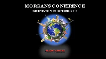 MORGANS CONF  E  RE  NCE  PRE  SE  NT  AT  ION 12 OCT  OBE  R 2016  OUR 2022 F  L  IGHT  PAT  H
