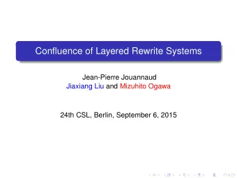 Confluence of Layered Rewrite Systems  Jean-Pierre Jouannaud  Jiaxiang Liu and Mizuhito Ogawa  24th