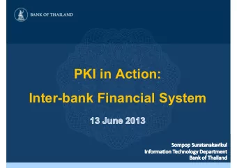 PKI in Action:  Inter-bank Financial System  The Bank of Thailand  The Central Bank of Thailand