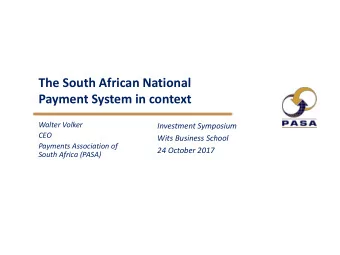 The South African National  Payment System in context  Walter Volker  Investment Symposium  CEO