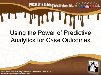 Analytics for Case Outcomes ERICSA 52 nd Annual Training Conference &amp; Exposition  April 26