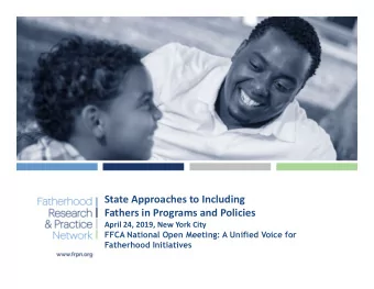 State Approaches to Including  Fathers in Programs and Policies  April 24, 2019, New York City