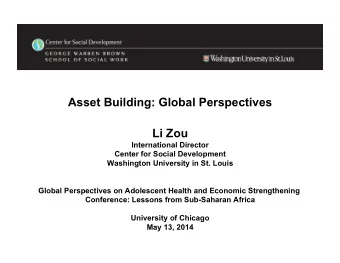 Asset Building: Global Perspectives  Li Zou  International Director  Center for Social Development
