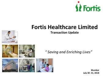 Fortis Healthcare Limited  Transaction Update   Saving and Enriching Lives  Mumbai  July 30