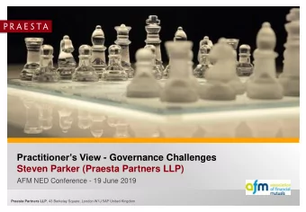 Practitioners View - Governance Challenges  Steven Parker (Praesta Partners LLP)  AFM NED