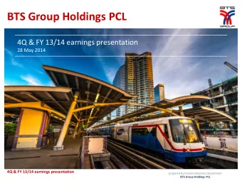 BTS Group Holdings PCL  4Q &amp; FY 13/14 earnings presentation  28 May 2014  4Q &amp; FY 13/14
