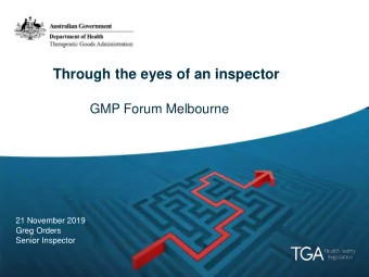 Through the eyes of an inspector  GMP Forum Melbourne  21 November 2019  Greg Orders  Senior