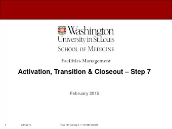 Activation, Transition &amp; Closeout  Step 7  February 2015  1  2/11/2015  Final PD Training