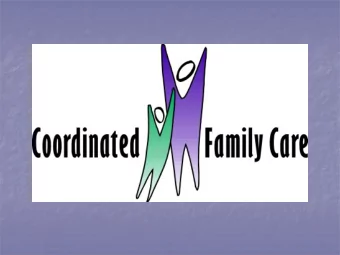 Coordinated Family Care  MISSION  Coordinated Family Care provides child  centered and strength