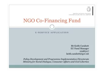 NGO Co-Financing Fund  E - S E R V I C E  A P P L I C A T I O N  Mr Keith Carabott  EU Fund Manager