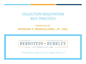 COLLECTION NEGOTIATION  BEST PRACTICES  PRESENTED BY:  RAYMOND P. WENDOLOWSKI, JR., ESQ.  1  AGENDA