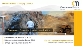 Centaurus : Powering towards production  Emerging iron ore producer in Brazil  2Mtpa domestic