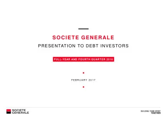 SOCIETE GENERALE  PRESENTATION TO DEBT INVESTORS  FULL-YEAR AND FOURTH QUARTER 2016  F E B R U A R