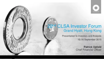 22 nd CLSA Investor Forum  Grand Hyatt, Hong Kong  Presentation to Investors and Analysts  15-16