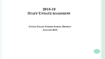 2018-19 S TAFF U PDATE ROADSHOW C OVINA -V ALLEY U NIFIED S CHOOL D ISTRICT J ANUARY 2019 A GENDA