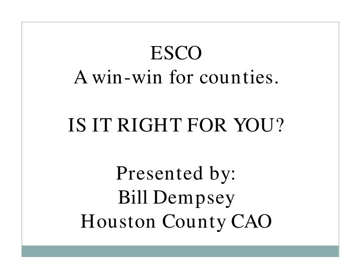 esco a win win for counties is it right for you presented