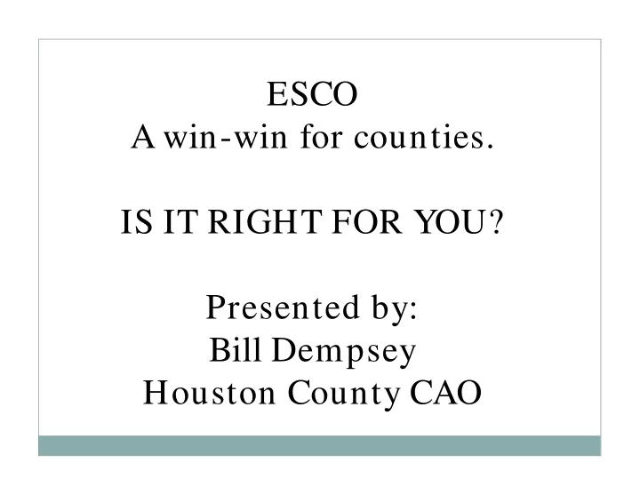 esco a win win for counties is it right for you presented