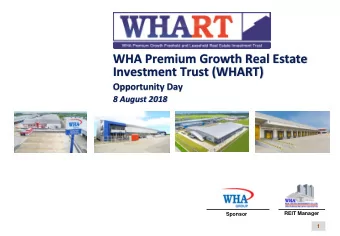WHA Premium Growth Real Estate  Investment Trust (WHART)  Opportunity Day  8 August 2018  REIT