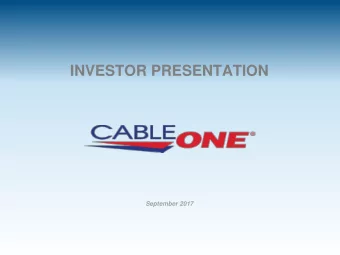 INVESTOR PRESENTATION  September 2017  Disclaimer  This presentation has been prepared by Cable