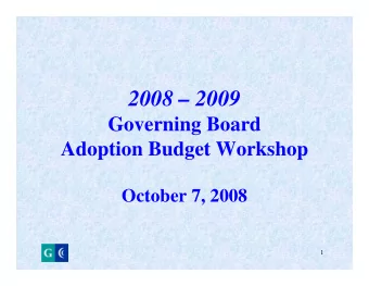 2008  2009  Governing Board  Adoption Budget Workshop  October 7, 2008  1  Welcome  Dr. Omero