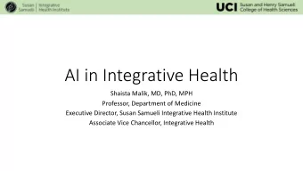AI in Integrative Health  Shaista Malik, MD, PhD, MPH  Professor, Department of Medicine  Executive