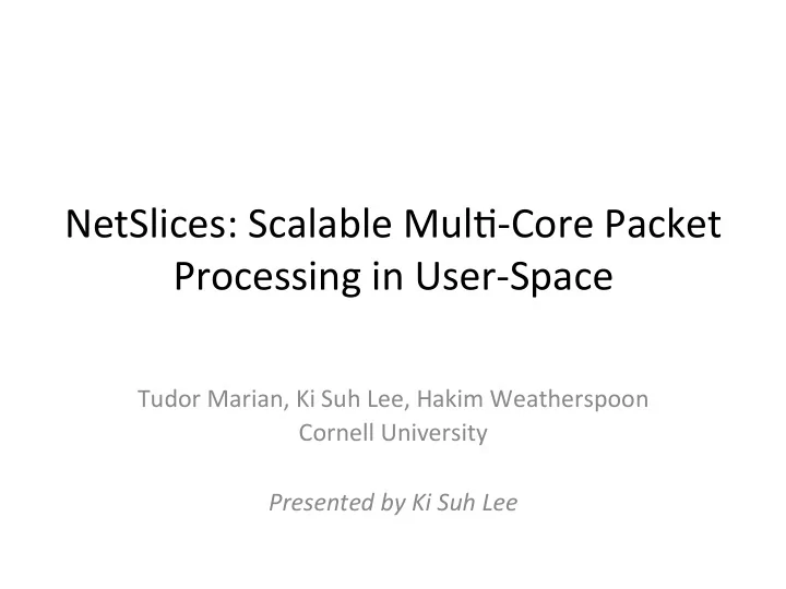 netslices scalable mul core packet processing in user