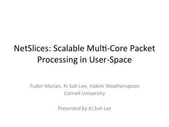 NetSlices:  Scalable  Mul/-Core  Packet    Processing  in  User-Space