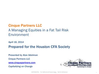 Cinque Partners LLC  A Managing Equities in a Fat Tail Risk  Environment  April 16, 2014  Prepared
