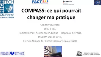 COMPASS: ce qui pourrait  changer ma pratique  Gregory Ducrocq  DHU-FIRE, Hpital Bichat,