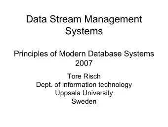 Data Stream Management  Systems  Principles of Modern Database Systems  2007  Tore Risch  Dept. of