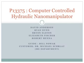 Hydraulic Nanomanipulator  D A V I D  A N D E R S O N  R Y A N  D U N N  B R Y O N  E L S T O N  E