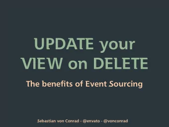 UPDATE your  VIEW on DELETE  The benefits of Event Sourcing  Sebastian von Conrad - @envato -