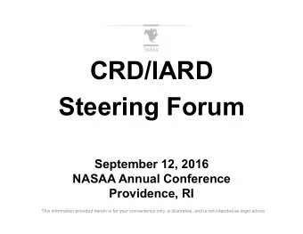 CRD/IARD  Steering Forum  September 12, 2016  NASAA Annual Conference  Providence, RI  This