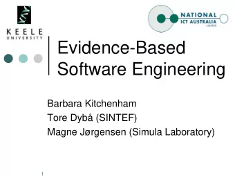 Evidence-Based  Software Engineering  Barbara Kitchenham  Tore Dyb (SINTEF)  Magne Jrgensen