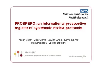 PROSPERO: an international prospective  register of systematic review protocols  Alison Booth Mike
