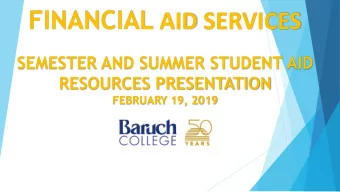 FINANCIAL AID SERVICES  SEMESTER AND SUMMER STUDENT AID  RESOURCES PRESENTATION  FEBRUARY 19, 2019