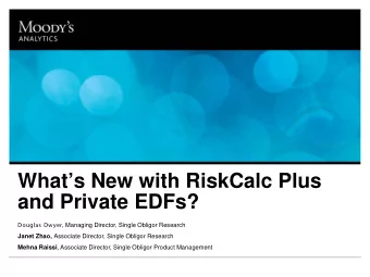 Whats New with RiskCalc Plus  and Private EDFs? Douglas  Dwyer, Managing Director, Single