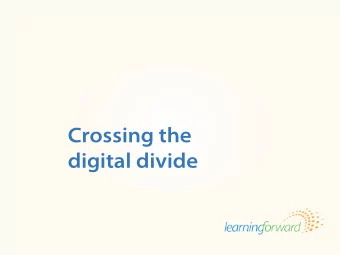 Crossing the  digital divide Source: von Frank, V. (2013, Summer) . Crossing the Digital Divide.