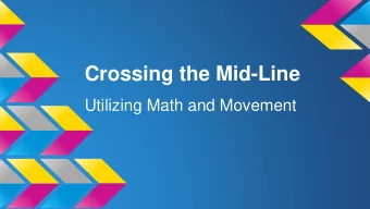 Crossing the Mid-Line  Utilizing Math and Movement  Student 1  Goal for the week: To  successfully