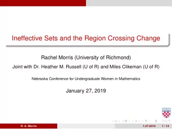 Ineffective Sets and the Region Crossing Change  Rachel Morris (University of Richmond)  Joint with