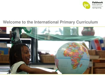 Welcome to the International Primary Curriculum  What is the IPC?   A philosophy (what we